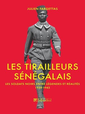 cover image of Les tirailleurs sénégalais. Les soldats noirs entre légendes et réalités 1939-1945